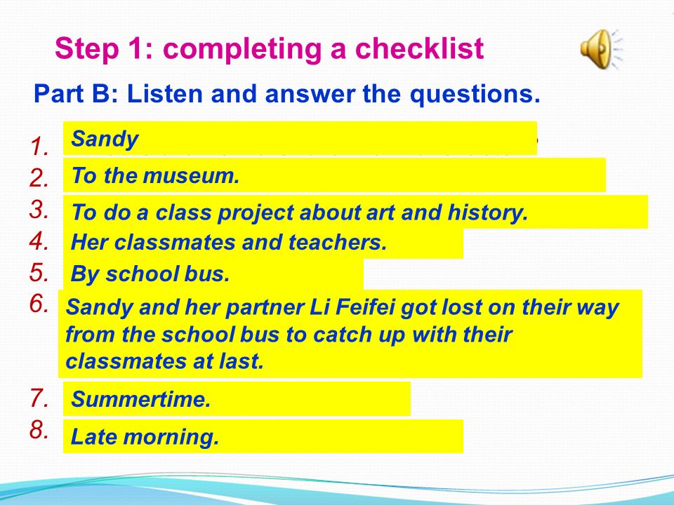Step 1: completing a checklist Part B: Listen and answer the questions.