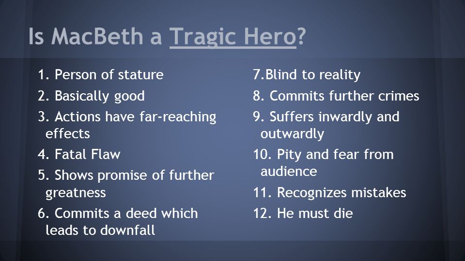Is MacBeth a Tragic Hero. 1. Person of stature 2.