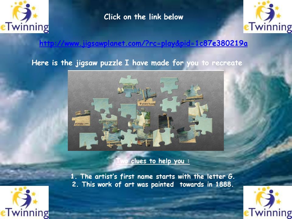 Click on the link below Here is the jigsaw puzzle I have made for you to recreate Two clues to help you : 1.