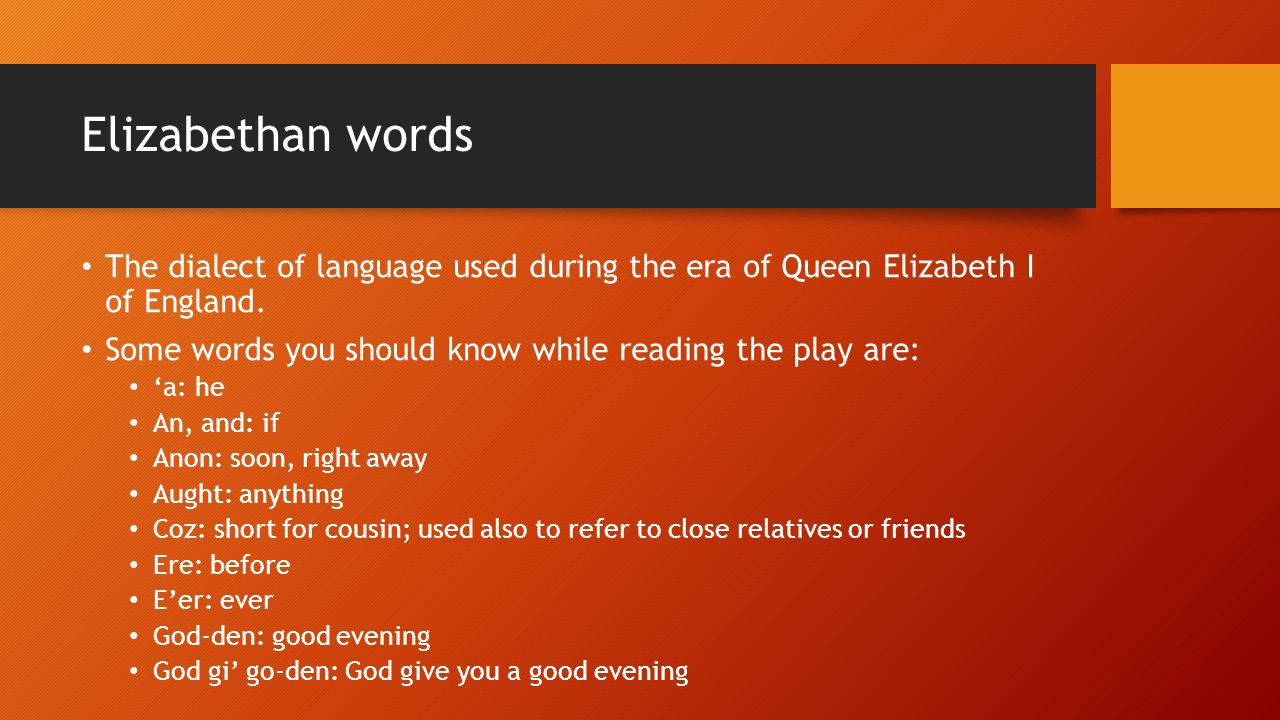 Elizabethan words The dialect of language used during the era of Queen Elizabeth I of England.