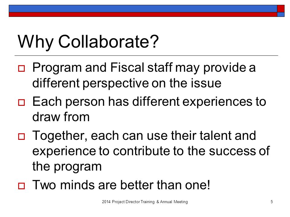 2014 Project Director Training & Annual Meeting5 Why Collaborate.
