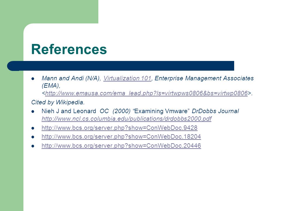 References Mann and Andi (N/A), Virtualization 101, Enterprise Management Associates (EMA),.Virtualization 101http://  ls=virtwpws0806&bs=virtwp0806 Cited by Wikipedia.