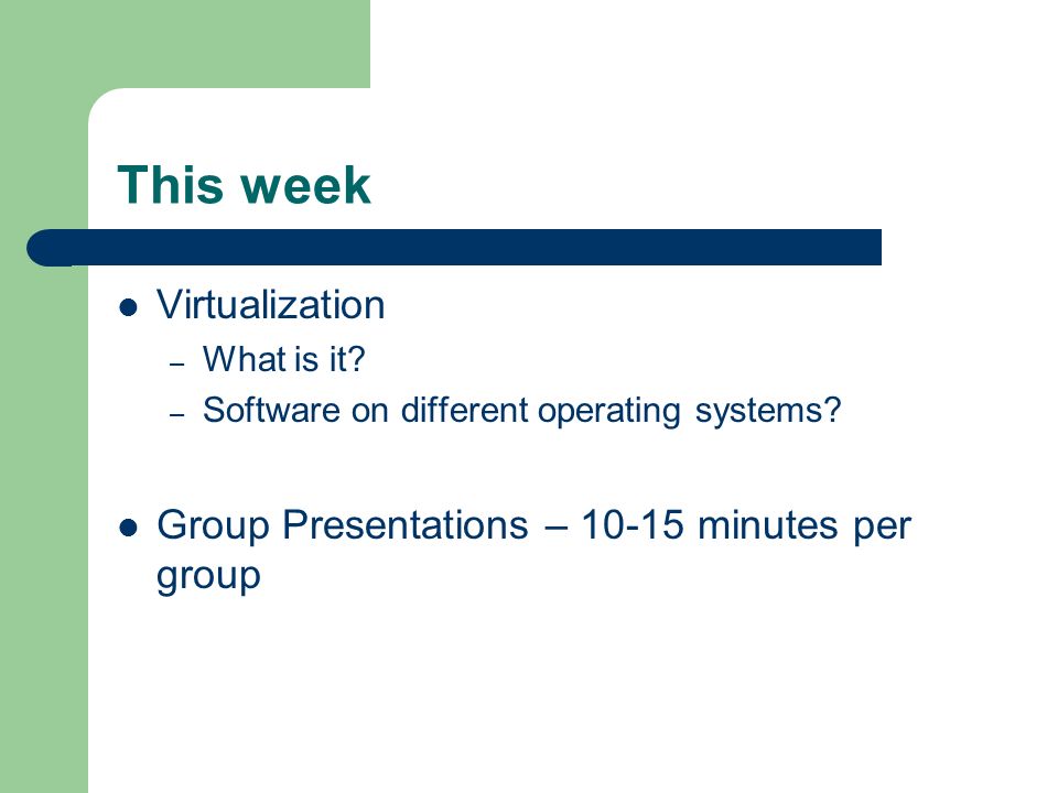 This week Virtualization – What is it. – Software on different operating systems.