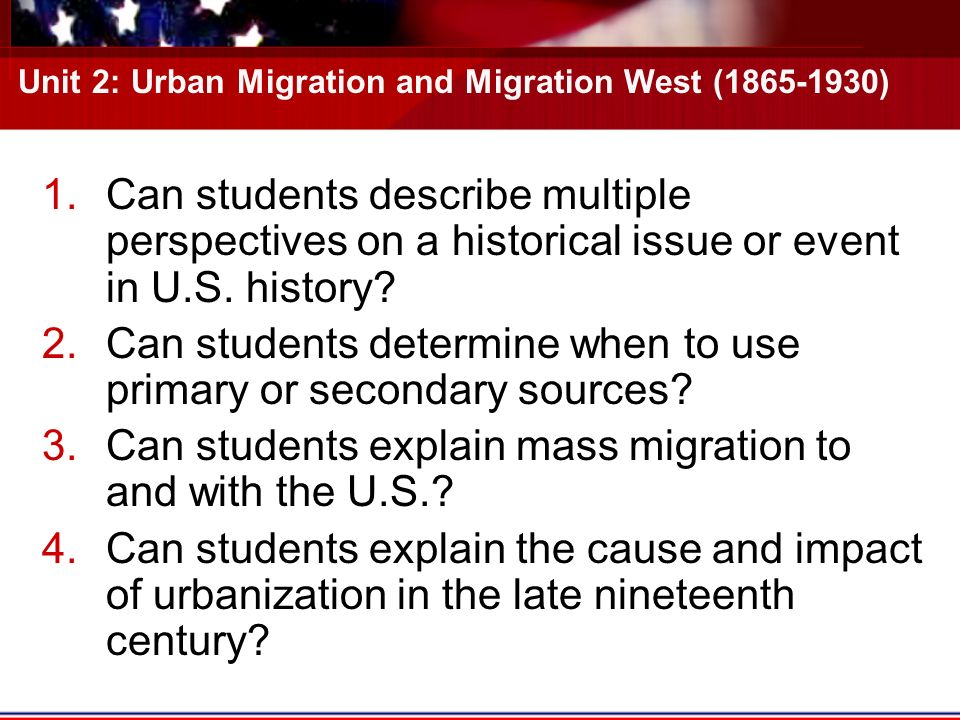 Unit 2: Urban Migration and Migration West ( ) 1.Can students describe multiple perspectives on a historical issue or event in U.S.