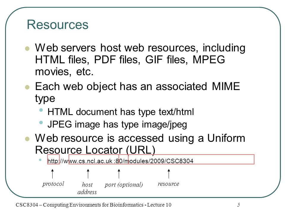 Resources Web servers host web resources, including HTML files, PDF files, GIF files, MPEG movies, etc.
