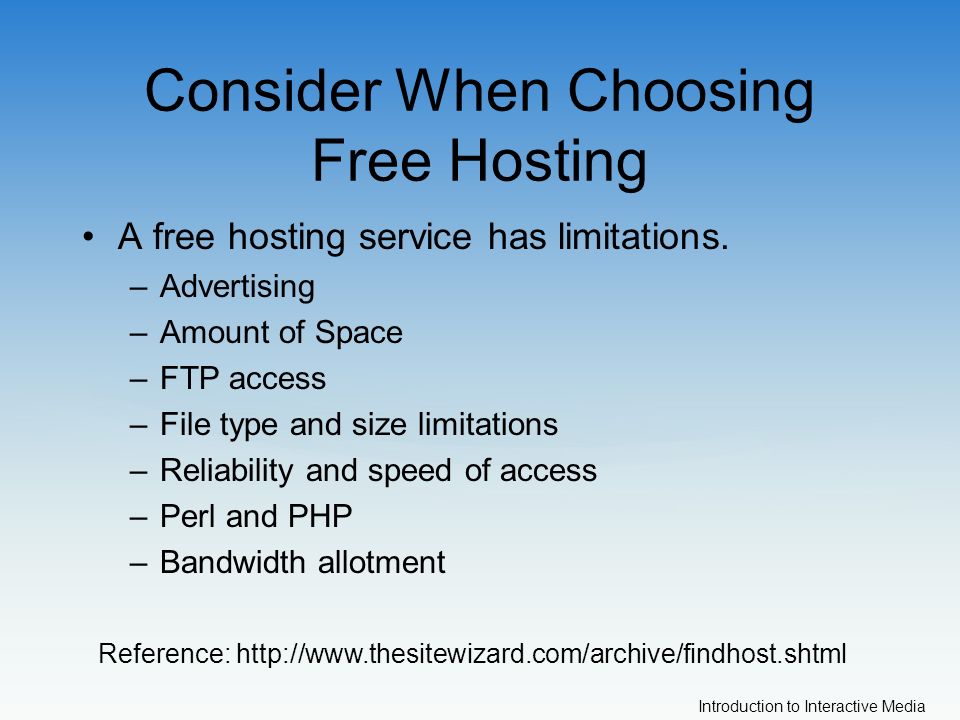 Introduction to Interactive Media Consider When Choosing Free Hosting A free hosting service has limitations.