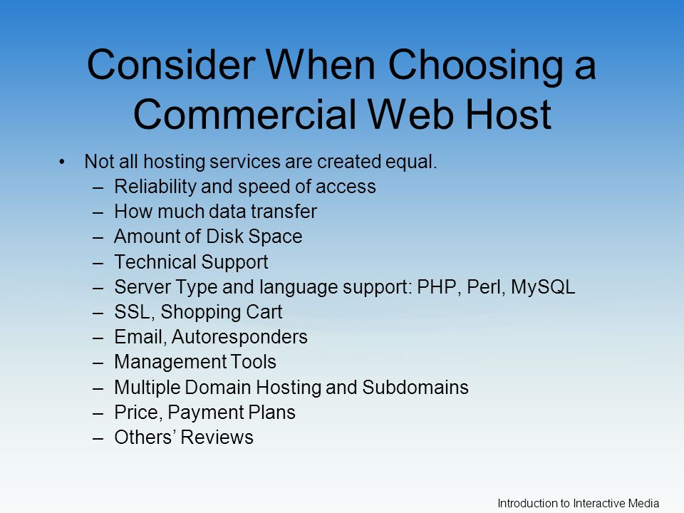 Introduction to Interactive Media Consider When Choosing a Commercial Web Host Not all hosting services are created equal.