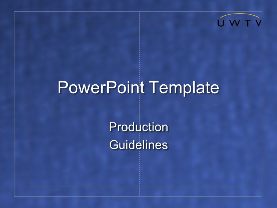 PowerPoint Template Production Guidelines Production Guidelines