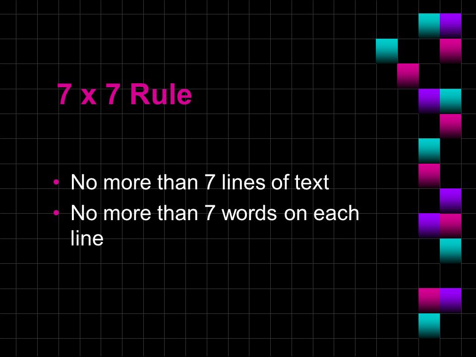 7 x 7 Rule No more than 7 lines of text No more than 7 words on each line