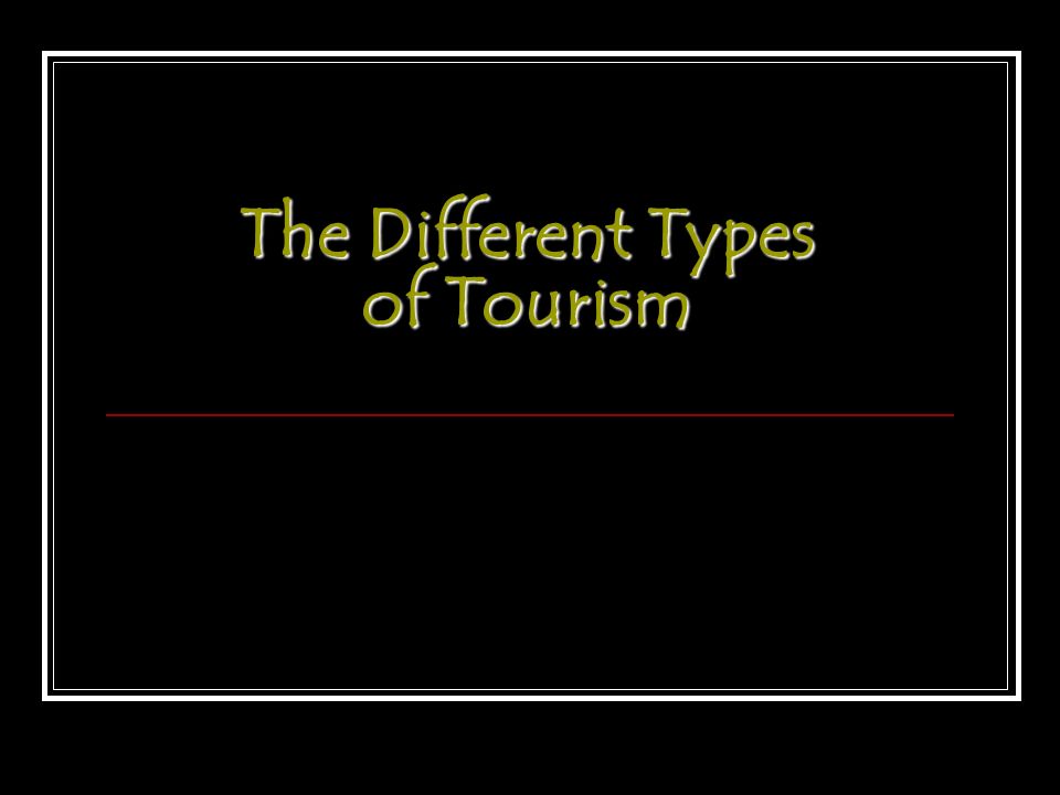 The Different Types of Tourism