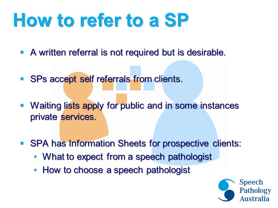 How to refer to a SP  A written referral is not required but is desirable.