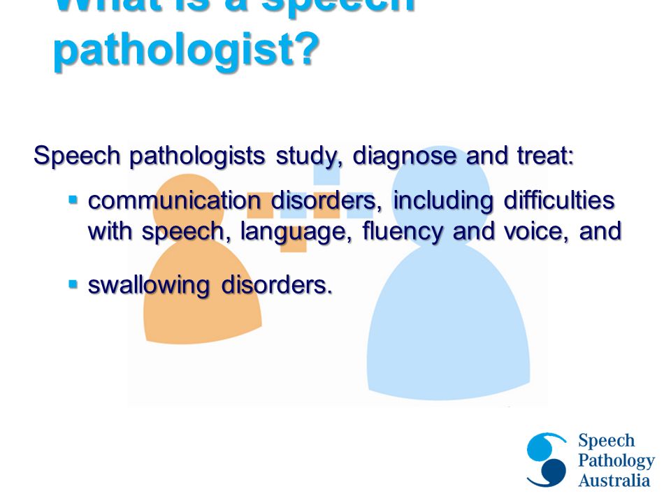 What is a speech pathologist.