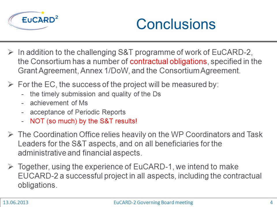 Conclusions  In addition to the challenging S&T programme of work of EuCARD-2, the Consortium has a number of contractual obligations, specified in the Grant Agreement, Annex 1/DoW, and the Consortium Agreement.