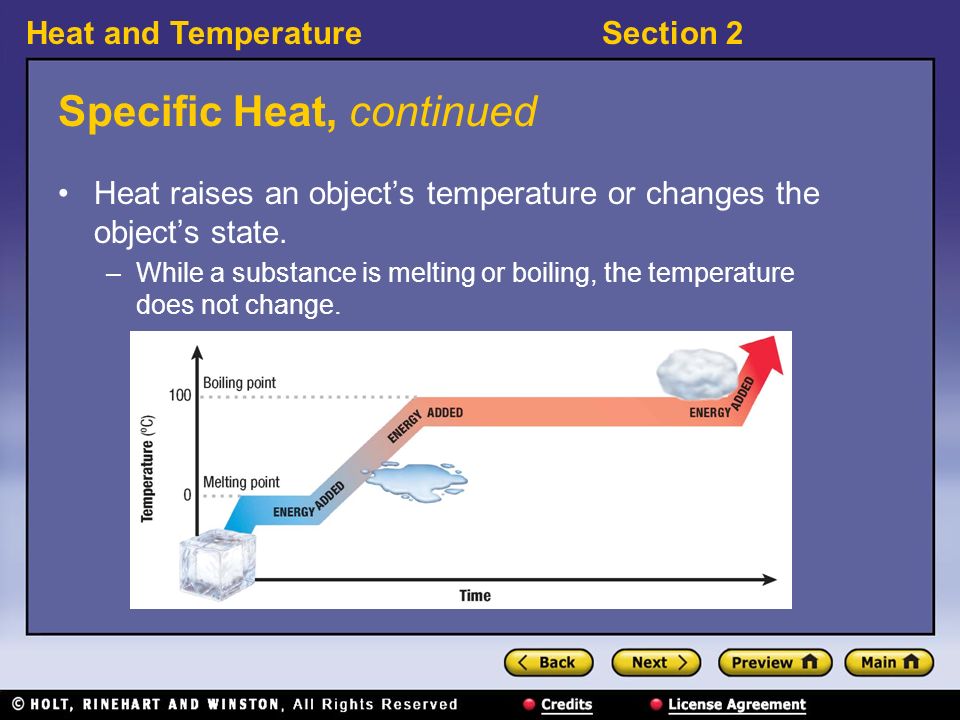 Heat and TemperatureSection 2 Specific Heat, continued Heat raises an object’s temperature or changes the object’s state.