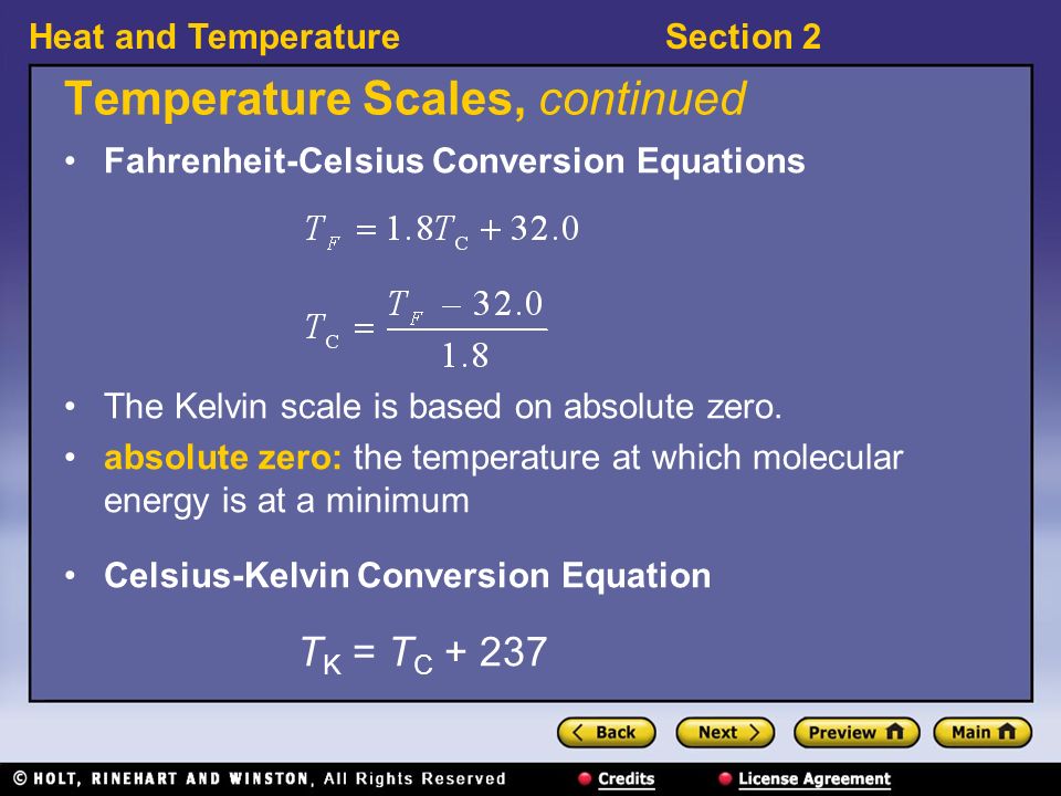Heat and TemperatureSection 2 Temperature Scales, continued Fahrenheit-Celsius Conversion Equations The Kelvin scale is based on absolute zero.