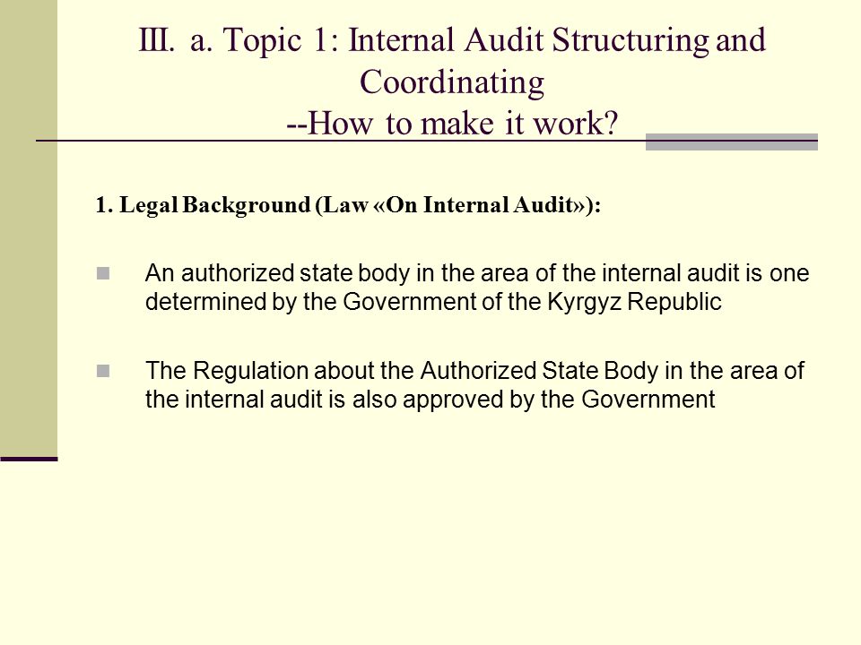 III. a. Topic 1: Internal Audit Structuring and Coordinating --How to make it work.