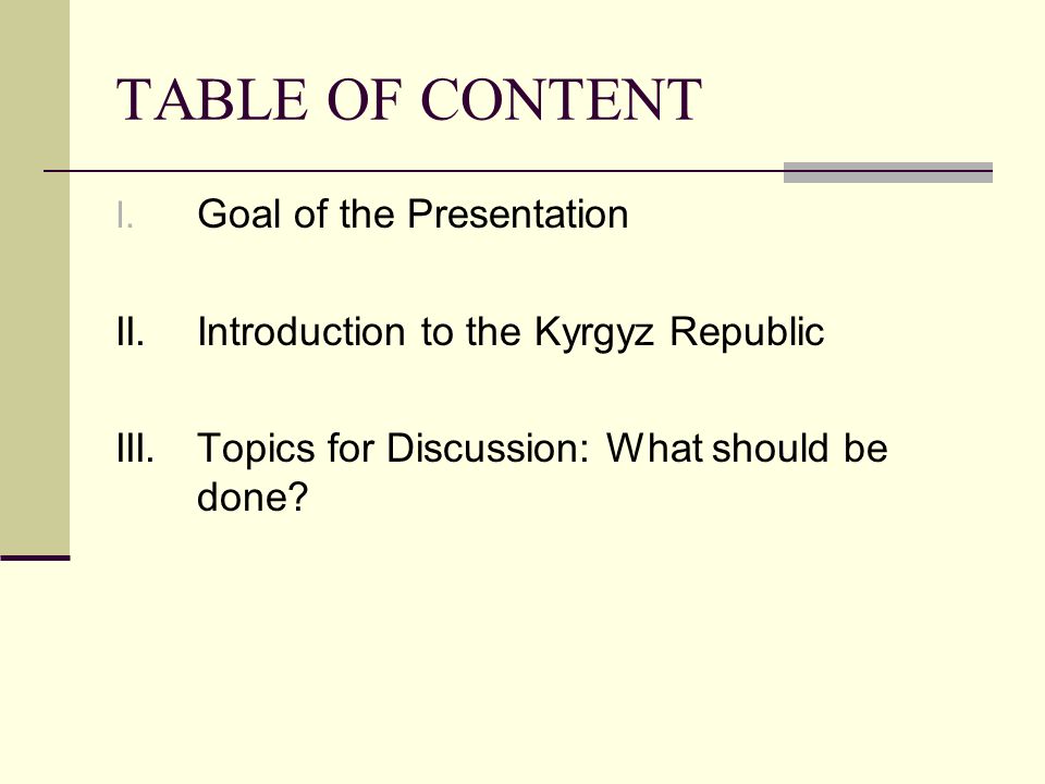 TABLE OF CONTENT I. Goal of the Presentation II. Introduction to the Kyrgyz Republic III.