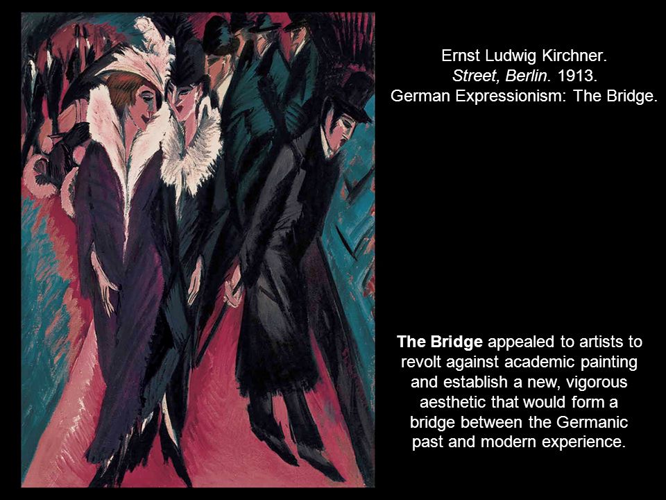 Ernst Ludwig Kirchner. Street, Berlin German Expressionism: The Bridge.