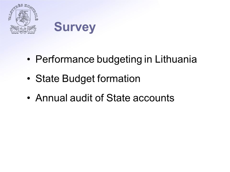 Survey Performance budgeting in Lithuania State Budget formation Annual audit of State accounts
