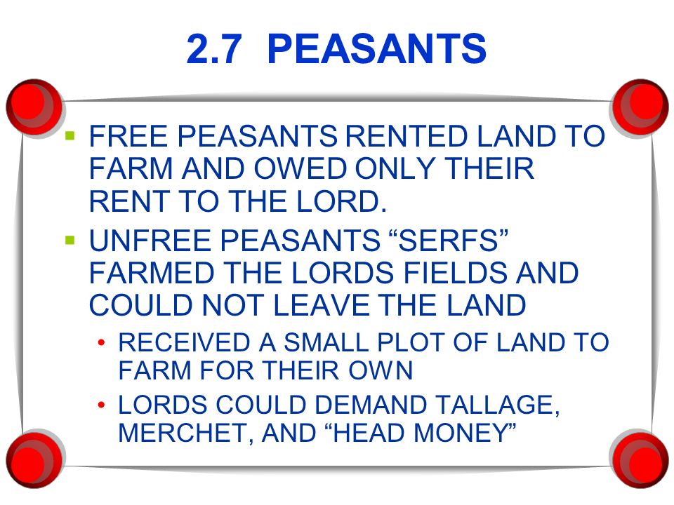 2.7 PEASANTS  FREE PEASANTS RENTED LAND TO FARM AND OWED ONLY THEIR RENT TO THE LORD.