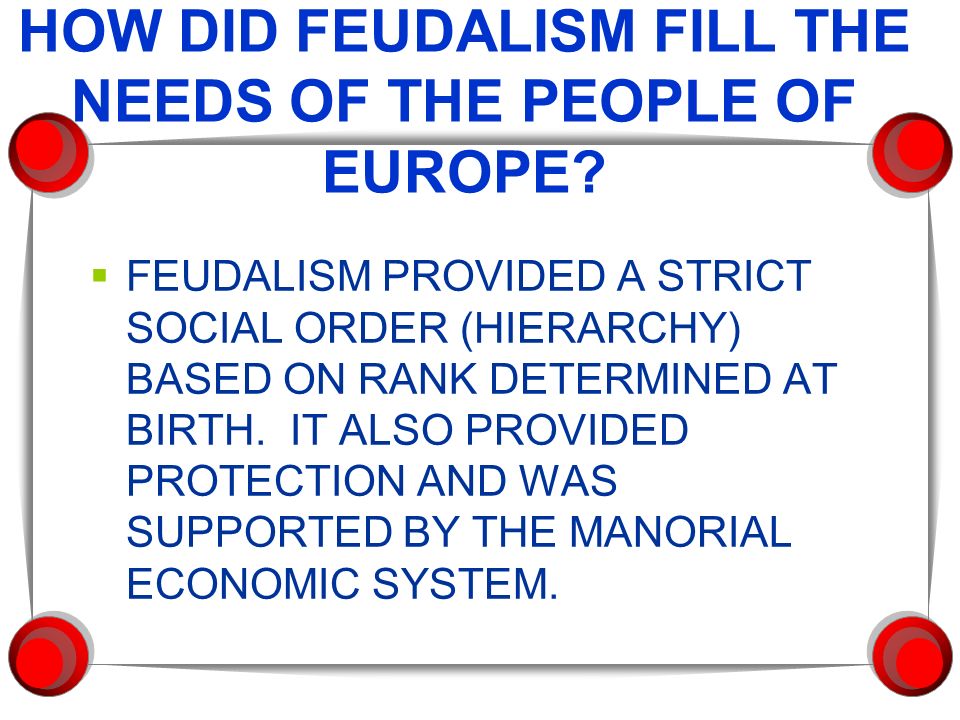 HOW DID FEUDALISM FILL THE NEEDS OF THE PEOPLE OF EUROPE.