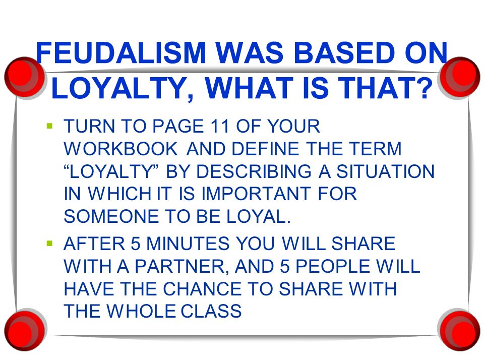 FEUDALISM WAS BASED ON LOYALTY, WHAT IS THAT.