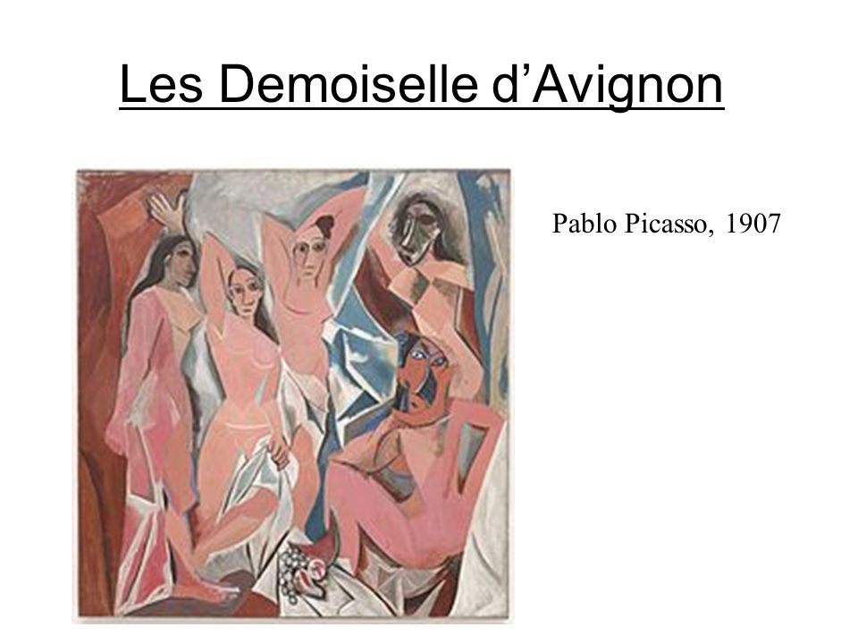 Les Demoiselle d’Avignon Pablo Picasso, 1907