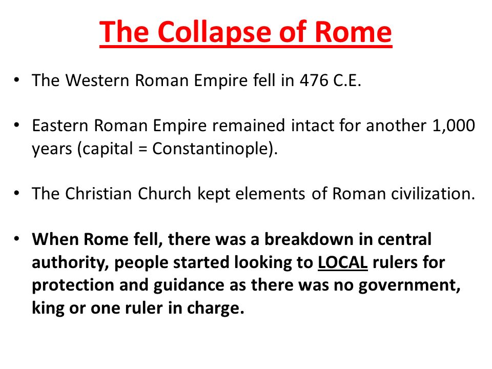 The Collapse of Rome The Western Roman Empire fell in 476 C.E.