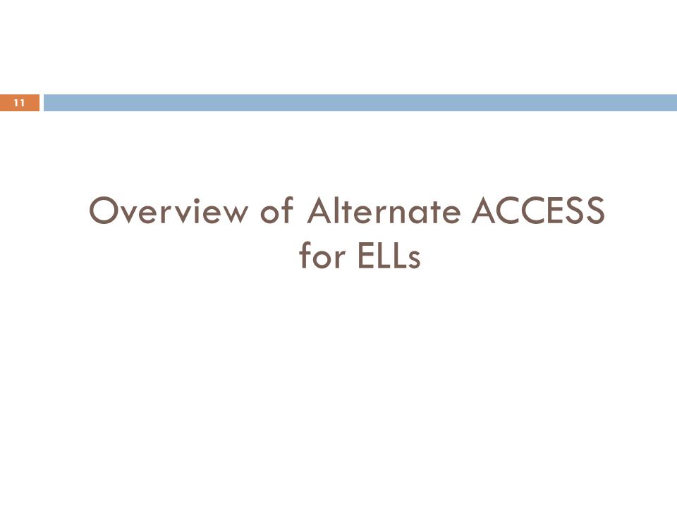 Overview of Alternate ACCESS for ELLs 11