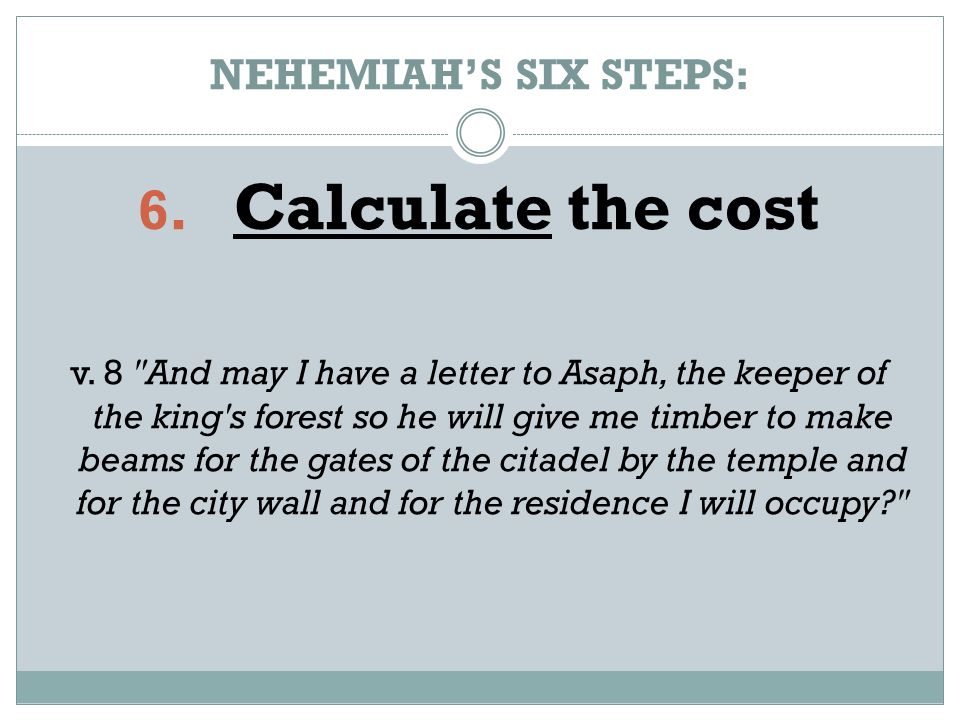 NEHEMIAH’S SIX STEPS: 6. Calculate the cost v.