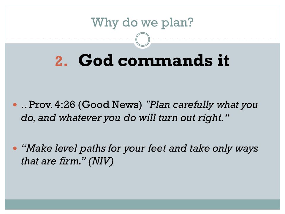 Why do we plan. 2. God commands it.. Prov.