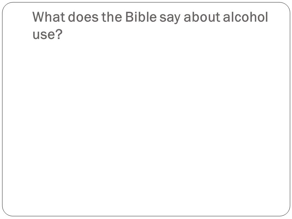 What does the Bible say about alcohol use