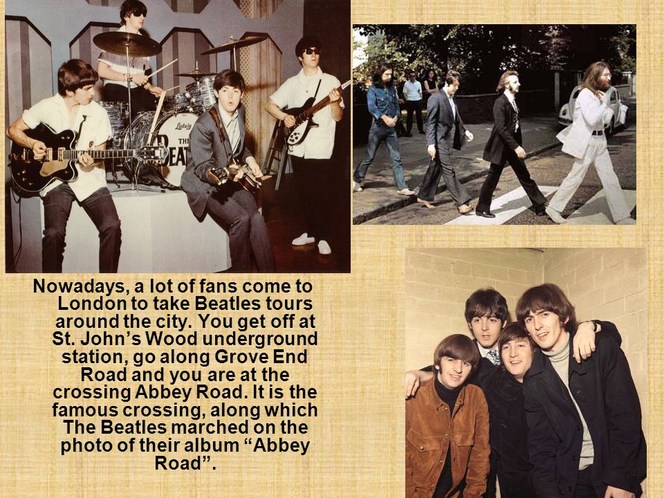 Nowadays, a lot of fans come to London to take Beatles tours around the city.