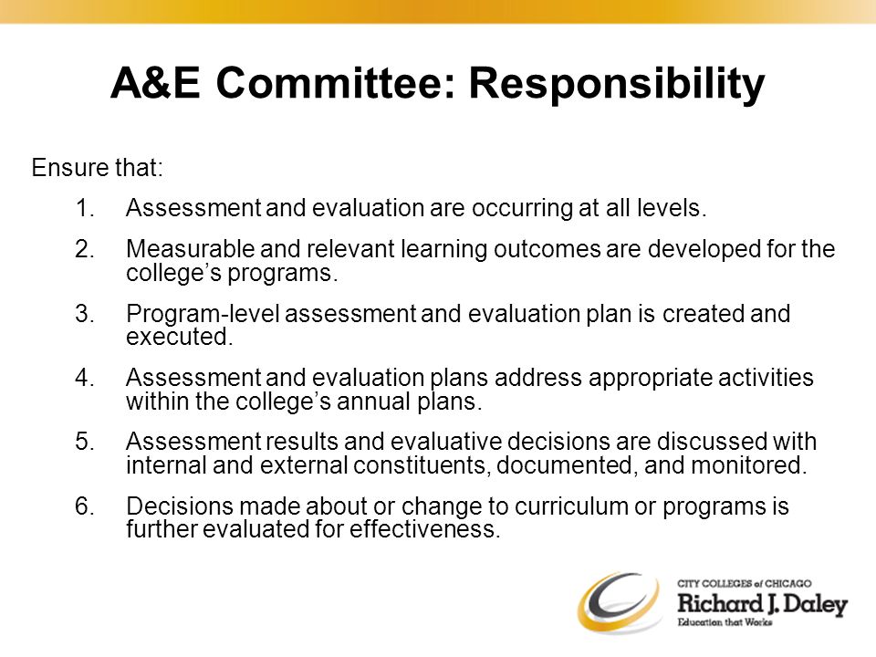 A&E Committee: Responsibility Ensure that: 1.Assessment and evaluation are occurring at all levels.