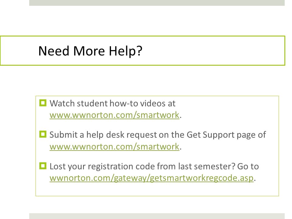 Need More Help.  Watch student how-to videos at