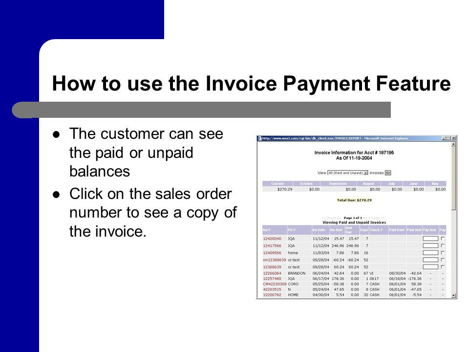 How to use the Invoice Payment Feature The customer can see the paid or unpaid balances Click on the sales order number to see a copy of the invoice.