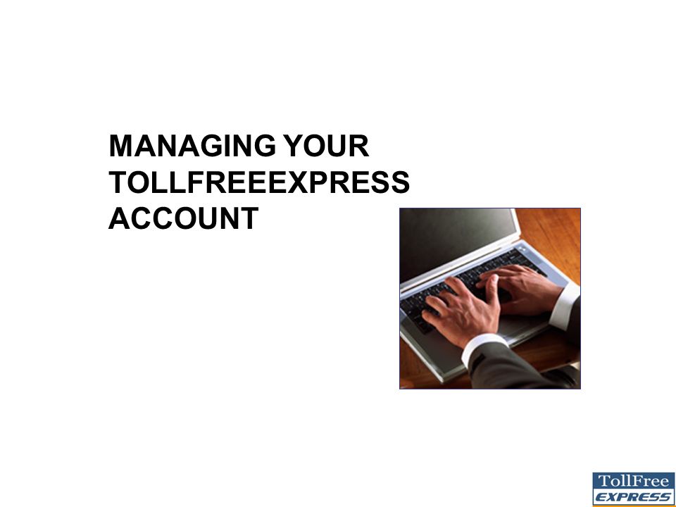 MANAGING YOUR TOLLFREEEXPRESS ACCOUNT