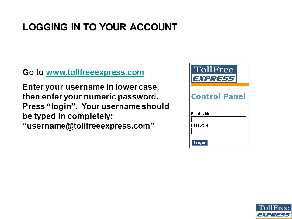 LOGGING IN TO YOUR ACCOUNT Go to   Enter your username in lower case, then enter your numeric password.