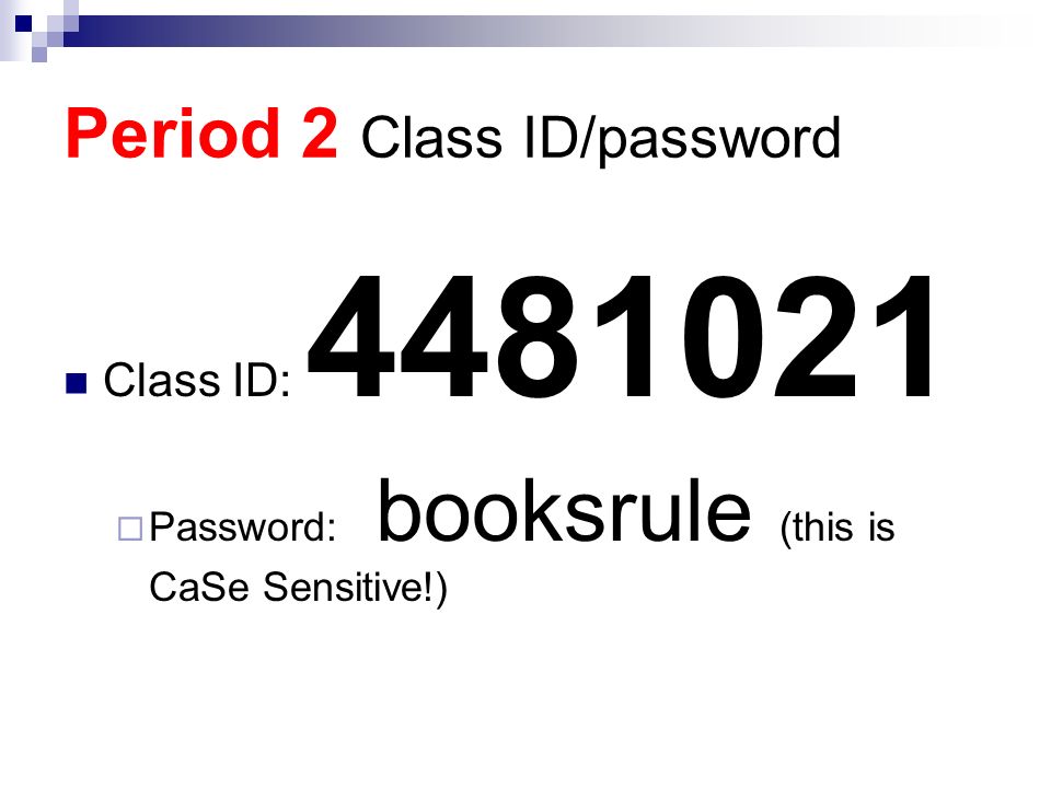 Period 2 Class ID/password Class ID:  Password: booksrule (this is CaSe Sensitive!)