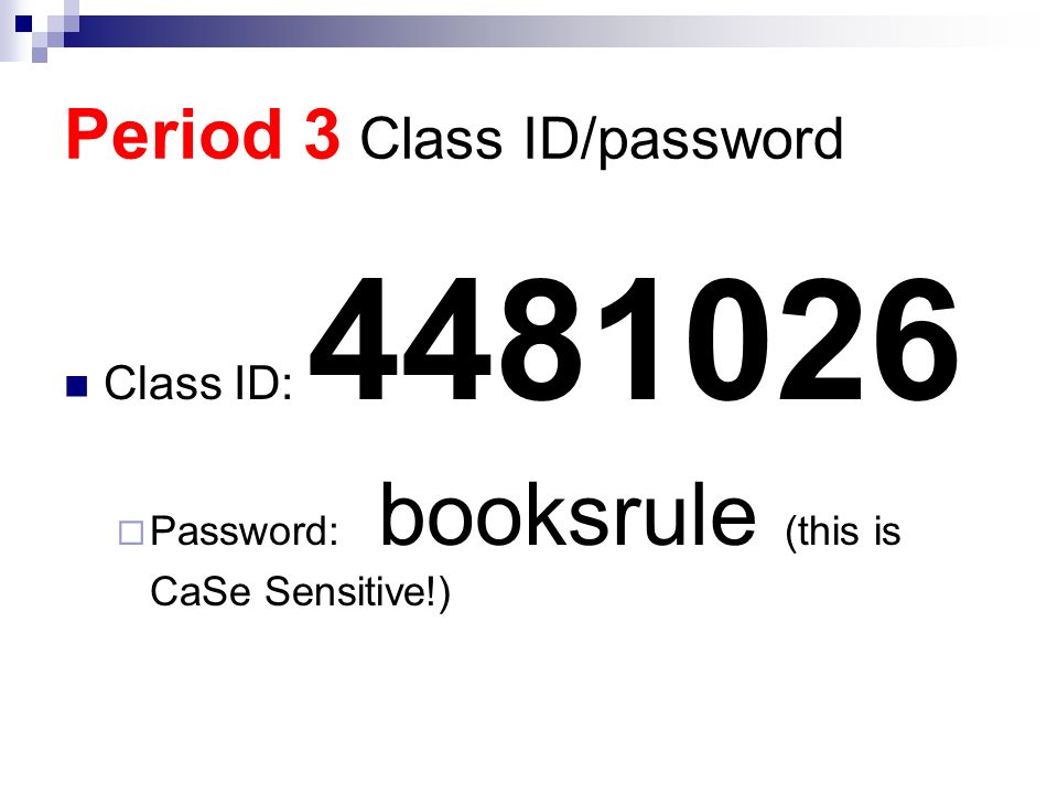 Period 3 Class ID/password Class ID:  Password: booksrule (this is CaSe Sensitive!)