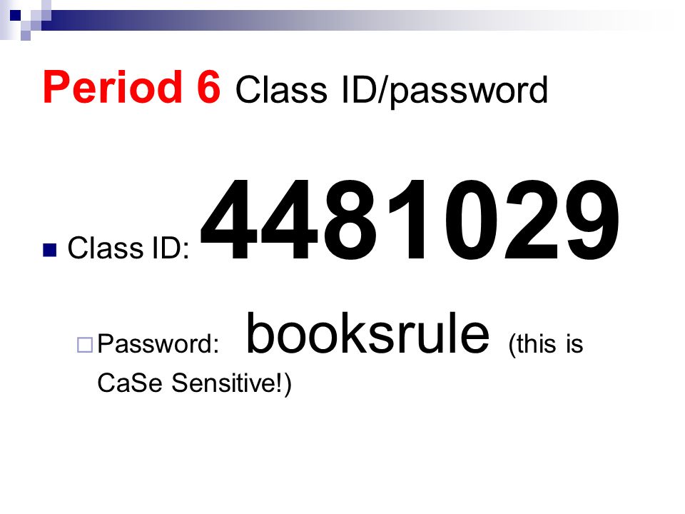 Period 6 Class ID/password Class ID:  Password: booksrule (this is CaSe Sensitive!)