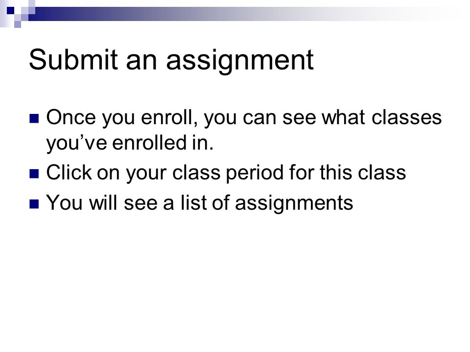 Submit an assignment Once you enroll, you can see what classes you’ve enrolled in.
