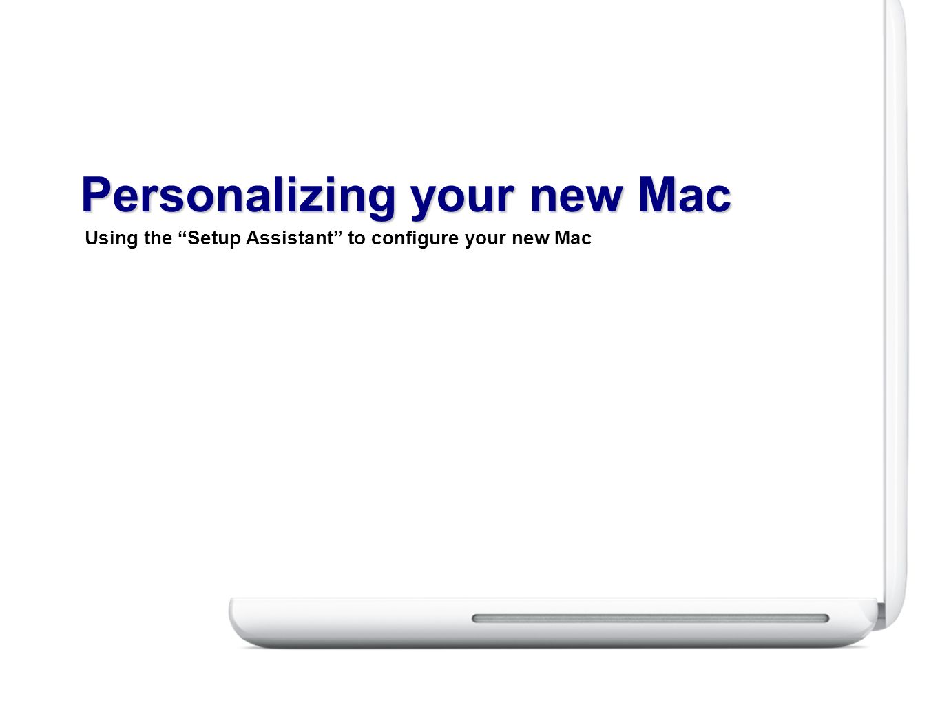 Using the Setup Assistant to configure your new Mac Personalizing your new Mac