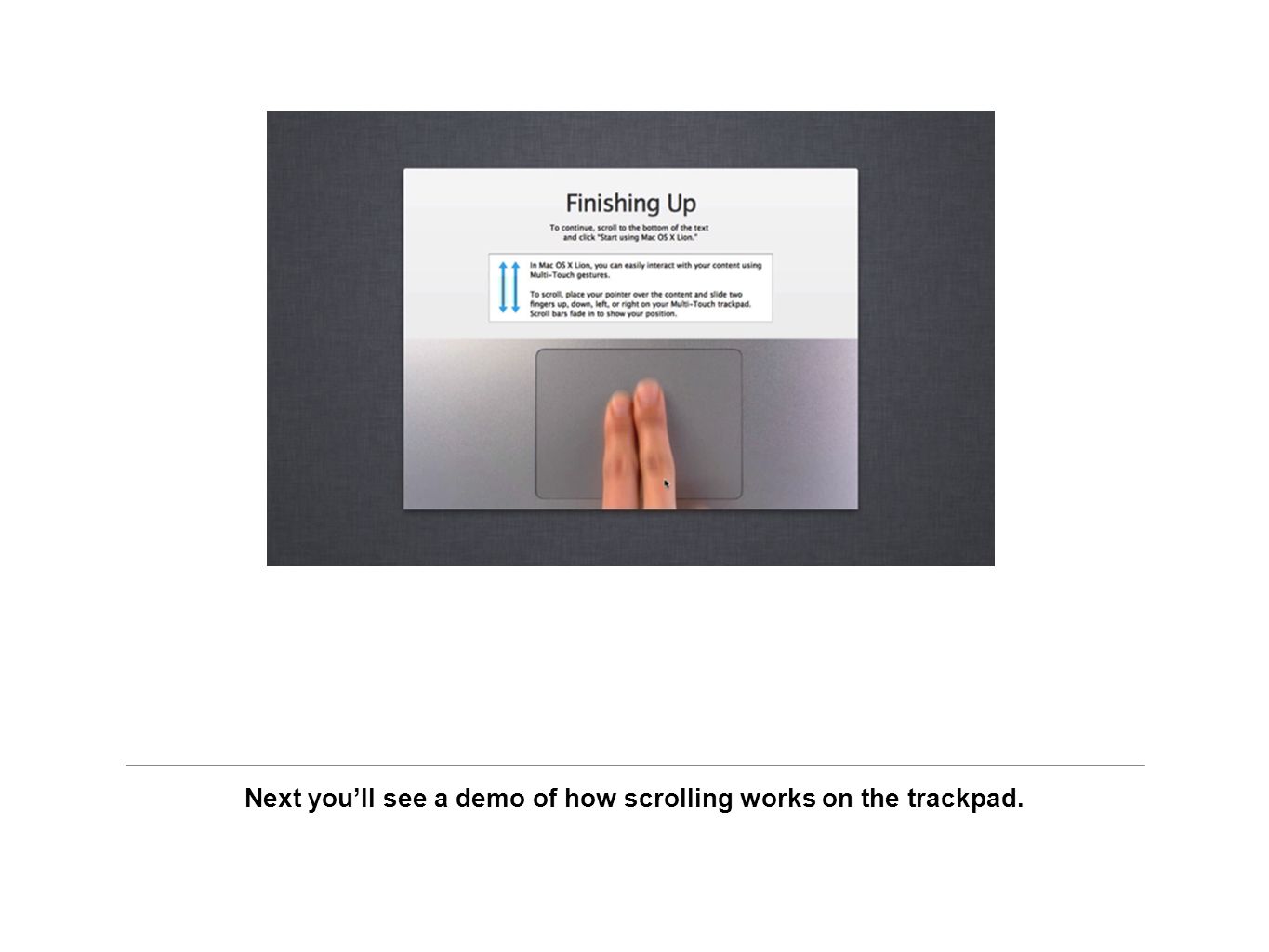 Next you’ll see a demo of how scrolling works on the trackpad.