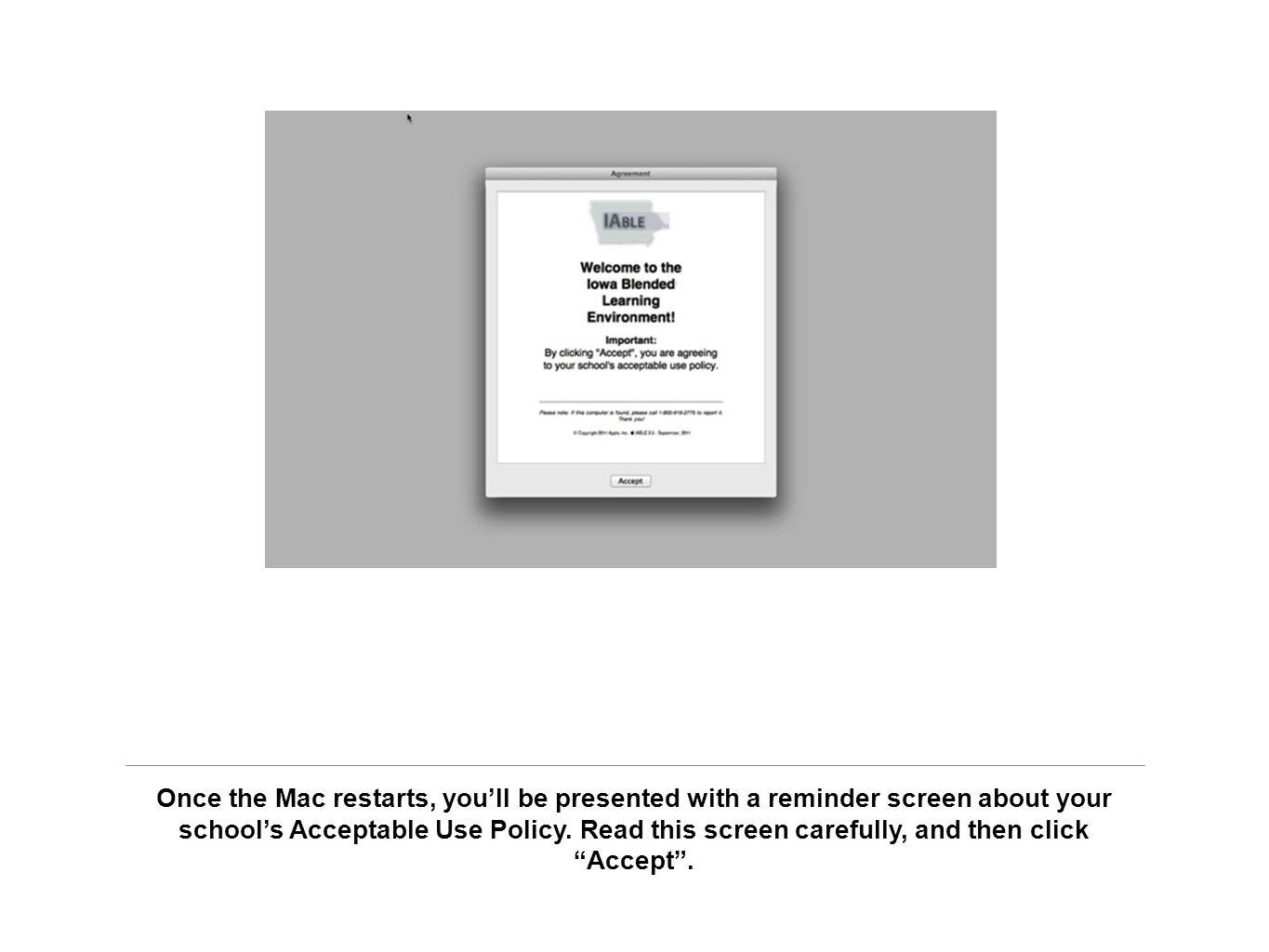 Once the Mac restarts, you’ll be presented with a reminder screen about your school’s Acceptable Use Policy.
