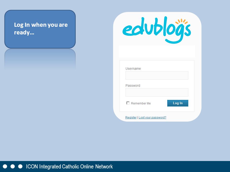 Log In when you are ready…       ICON Integrated Catholic Online Network
