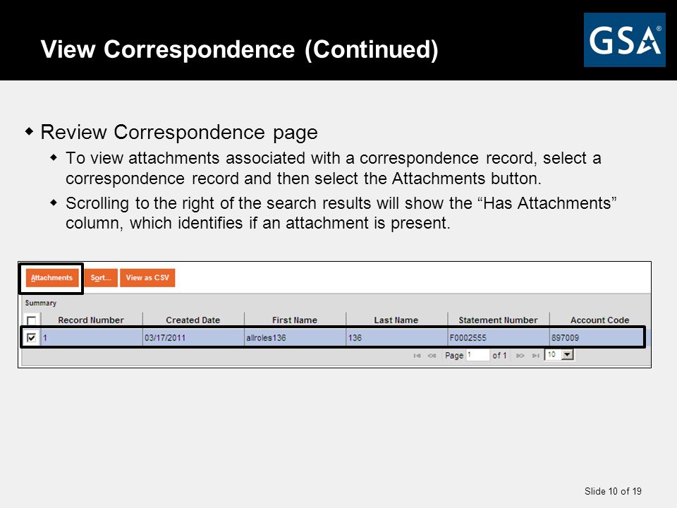Slide 10 of 19 View Correspondence (Continued)  Review Correspondence page  To view attachments associated with a correspondence record, select a correspondence record and then select the Attachments button.
