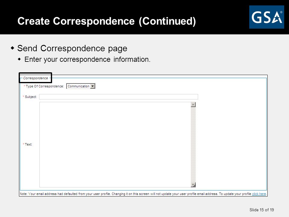 Slide 15 of 19 Create Correspondence (Continued)  Send Correspondence page  Enter your correspondence information.