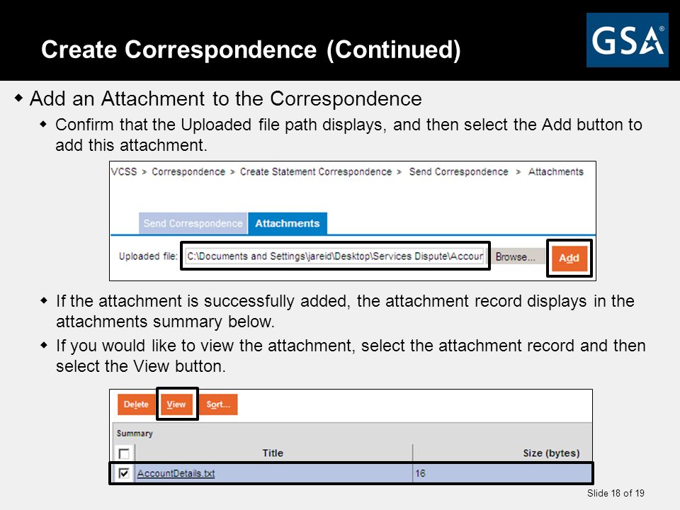 Slide 18 of 19 Create Correspondence (Continued)  Add an Attachment to the Correspondence  Confirm that the Uploaded file path displays, and then select the Add button to add this attachment.