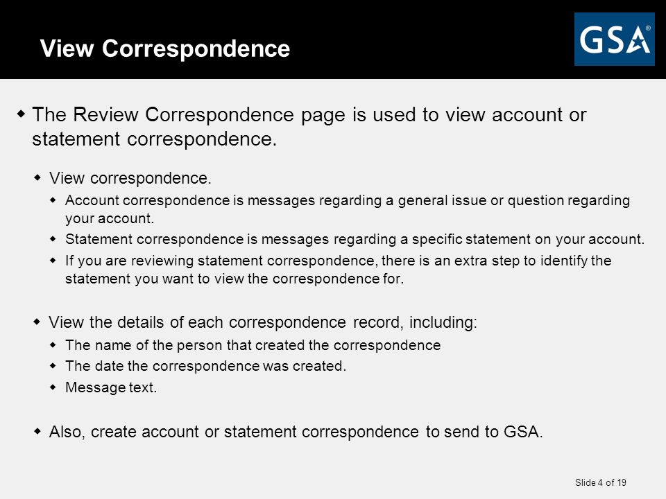 Slide 4 of 19 View Correspondence  The Review Correspondence page is used to view account or statement correspondence.